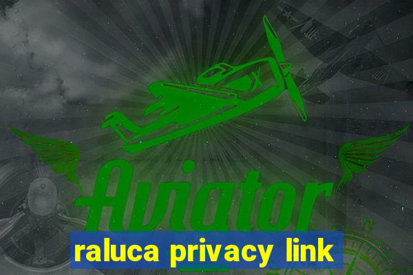 raluca privacy link